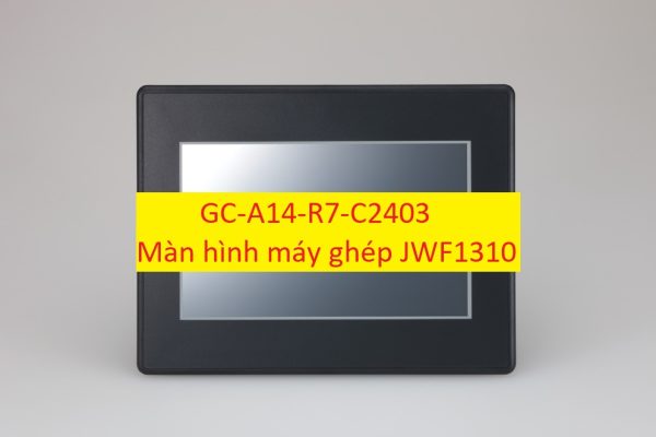 GC-A14-R7-C2403 màn hình máy ghép JWF1310