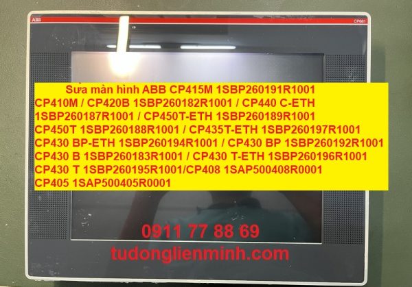 Sửa màn hình ABB CP415M 1SBP260191R1001 CP410M CP420B 1SBP260182R1001 CP440 C-ETH 1SBP260187R1001 CP450T-ETH 1SBP260189R1001 CP450T 1SBP260188R1001 CP435T-ETH 1SBP260197R1001 CP430 BP-ETH 1SBP260194R1001 CP430 BP 1SBP260192R1001 CP430 B 1SBP260183R1001 CP430 T-ETH 1SBP260196R1001 CP430 T 1SBP260195R1001 CP408 1SAP500408R0001 CP405 1SAP500405R0001