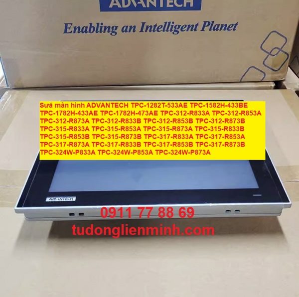 Sửa màn hình advantech TPC-1282T-533AE TPC-1582H-433BE TPC-1782H-433AE TPC-1782H-473AE TPC-312-R833A TPC-312-R853A TPC-312-R873A TPC-312-R833B TPC-312-R853B TPC-312-R873B TPC-315-R833A TPC-315-R853A TPC-315-R873A TPC-315-R833B TPC-315-R853B TPC-315-R873B TPC-317-R833A TPC-317-R853A TPC-317-R873A TPC-317-R833B TPC-317-R853B TPC-317-R873B TPC-324W-P833A TPC-324W-P853A TPC-324W-P873A