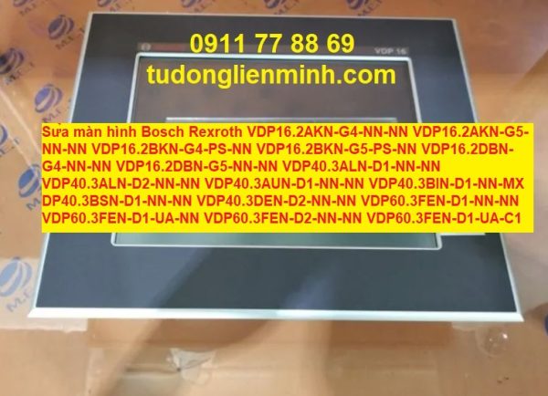 Sửa àmn hình Bosch Rexroth VDP16.2AKN-G4-NN-NN VDP16.2AKN-G5-NN-NN VDP16.2BKN-G4-PS-NN VDP16.2BKN-G5-PS-NN VDP16.2DBN-G4-NN-NN VDP16.2DBN-G5-NN-NN VDP40.3ALN-D1-NN-NN VDP40.3ALN-D2-NN-NN VDP40.3AUN-D1-NN-NN VDP40.3BIN-D1-NN-MX DP40.3BSN-D1-NN-NN VDP40.3DEN-D2-NN-NN VDP60.3FEN-D1-NN-NN VDP60.3FEN-D1-UA-NN VDP60.3FEN-D2-NN-NN VDP60.3FEN-D1-UA-C1