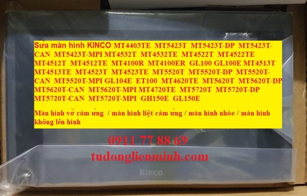 Sửa màn hình KINCO MT4403TE MT5423T MT5423T-DP MT5423T-CAN MT5423T-MPI MT4532T MT4532TE MT4522T MT4522TE MT4512T MT4512TE MT4100R MT4100ER GL100 GL100E MT4513T MT4513TE MT4523T MT4523TE MT5520T MT5520T-DP MT5520T-CAN MT5520T-MPI GL104E ET100 MT4620TE MT5620T MT5620T-DP MT5620T-CAN MT5620T-MPI MT4720TE MT5720T MT5720T-DP MT5720T-CAN MT5720T-MPI GH150E GL150E