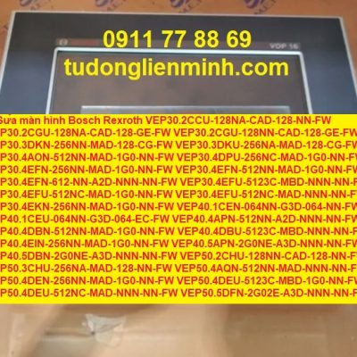 Sửa màn hình Bosch Rexroth VEP30.2CCU-128NA-CAD-128-NN-FW VEP30.2CGU-128NA-CAD-128-GE-FW VEP30.2CGU-128NN-CAD-128-GE-FW VEP30.3DKN-256NN-MAD-128-CG-FW VEP30.3DKU-256NA-MAD-128-CG-FW VEP30.4AON-512NN-MAD-1G0-NN-FW VEP30.4DPU-256NC-MAD-1G0-NN-FW VEP30.4EFN-256NN-MAD-1G0-NN-FW VEP30.4EFN-512NN-MAD-1G0-NN-FW VEP30.4EFN-612-NN-A2D-NNN-NN-FW VEP30.4EFU-5123C-MBD-NNN-NN-FW VEP30.4EFU-512NC-MAD-1G0-NN-FW VEP30.4EFU-512NC-MAD-NNN-NN-FW VEP30.4EKN-256NN-MAD-1G0-NN-FW VEP40.1CEN-064NN-G3D-064-NN-FW VEP40.1CEU-064NN-G3D-064-EC-FW VEP40.4APN-512NN-A2D-NNN-NN-FW VEP40.4DBN-512NN-MAD-1G0-NN-FW VEP40.4DBU-5123C-MBD-NNN-NN-FW VEP40.4EIN-256NN-MAD-1G0-NN-FW VEP40.5APN-2G0NE-A3D-NNN-NN-FW VEP40.5DBN-2G0NE-A3D-NNN-NN-FW VEP50.2CHU-128NN-CAD-128-NN-FW VEP50.3CHU-256NA-MAD-128-NN-FW VEP50.4AQN-512NN-MAD-NNN-NN-FW VEP50.4DEN-256NN-MAD-1G0-NN-FW VEP50.4DEU-5123C-MBD-1G0-NN-FW VEP50.4DEU-512NC-MAD-NNN-NN-FW VEP50.5DFN-2G02E-A3D-NNN-NN-FW