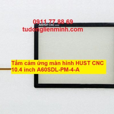 Tấm cảm ứng màn hình HUST CNC 10.4 inch A60SDL-PM-4-A