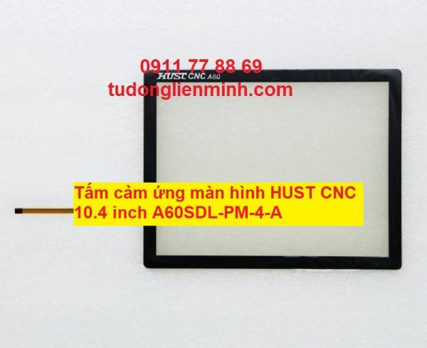 Tấm cảm ứng màn hình HUST CNC 10.4 inch A60SDL-PM-4-A