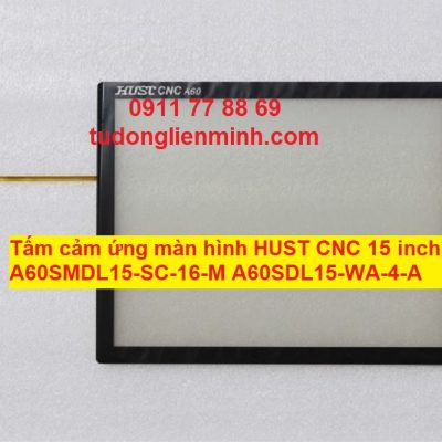 Tấm cảm ứng màn hình HUST CNC 15 inch A60SMDL15-SC-16-M A60SDL15-WA-4-A