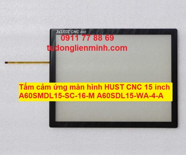 Tấm cảm ứng màn hình HUST CNC 15 inch A60SMDL15-SC-16-M A60SDL15-WA-4-A