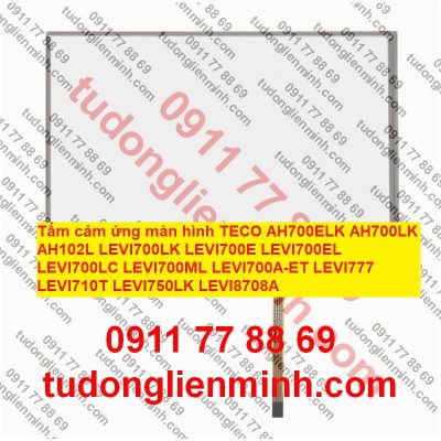 Tấm cảm ứng màn hình TECO AH700ELK AH700LK AH102L LEVI700LK LEVI700E LEVI700EL LEVI700LC LEVI700ML LEVI700A-ET LEVI777 LEVI710T LEVI750LK LEVI8708A